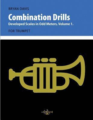 Bryan Davis - Combination Drills: Developed Scales in Odd Meters, Volume 1. For Trumpet., Häftad