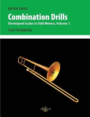 Bryan Davis - Combination Drills: Developed Scales in Odd Meters, Volume 1. For Trombone., Häftad