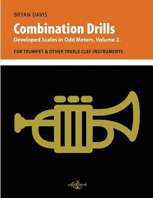 Bryan Davis - Combination Drills: Developed Scales in Odd Meters, Volume 2. For Trumpet & Other Treble Clef Instruments, Häftad