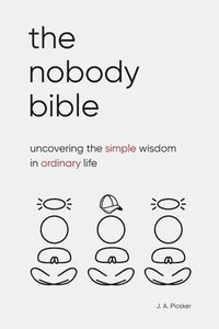 bokomslag The Nobody Bible: Uncovering the Simple Wisdom in Ordinary Life