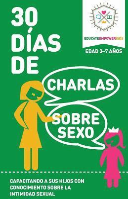 30 Dias de Charlas Sobre Sexo, edad 3-7: Capacitando a sus hijos con conocimiento sobre la intimidad sexual 1