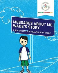 bokomslag Messages About Me: Wade's Story: A Boy's Quest for Health Body Image
