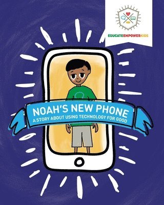 Noah's New Phone: A Story About Using Technology for Good 1