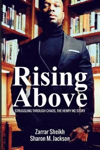 bokomslag Rising Above: Struggling Through Chaos, The Henry Ike Story