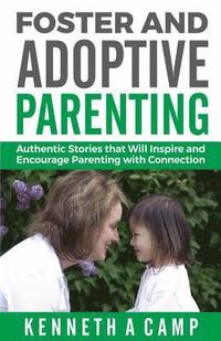 bokomslag Foster and Adoptive Parenting: Authentic Stories that Will Inspire and Encourage Parenting with Connection