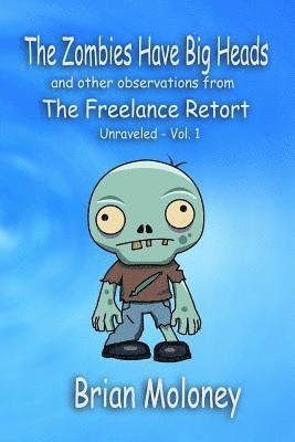 bokomslag The Zombies Have Big Heads: And other observations from The Freelance Retort