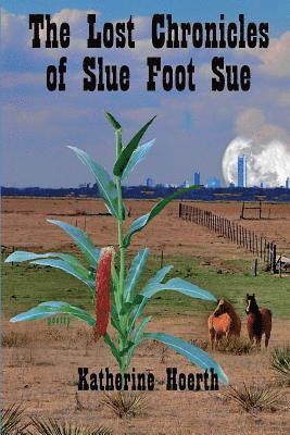 The Lost Chronicles of Slue Foot Sue: And Other Tales of the Legendary 1