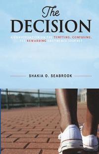 bokomslag The Decision: A conversation on the tempting, confusing, yet rewarding abstinence journey