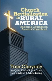 bokomslag Church Revitalization in Rural America: Restoring Churches in America's Heartland