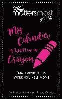 My Calendar Is Written in Crayon: What Matters Most of All 1