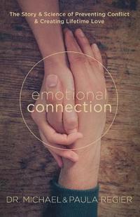 bokomslag Emotional Connection: The Story and Science of Preventing Conflict and Creating Lifetime Love