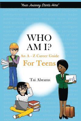 Who Am I?: An A-Z Career Guide for Teens 1