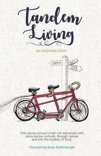bokomslag Tandem Living: One young woman's high-risk adventure with Jesus across cultures, through cancer, and into the mystery of God.