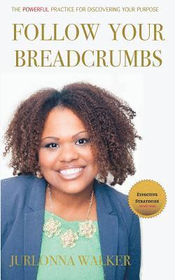 Follow Your Breadcrumbs: A Powerful Practice For Discovering Your Purpose 1