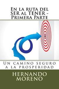 bokomslag En la ruta del SER al TENER - Primera Parte: Un camino seguro a la prosperidad