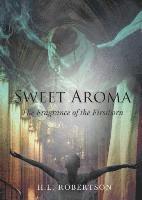 H. L. Robertson - Sweet Aroma: The Fragrance of the Firstborn, Häftad