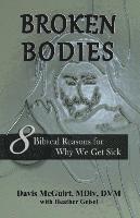 bokomslag Broken Bodies: 8 Biblical Reasons for Why We Get Sick