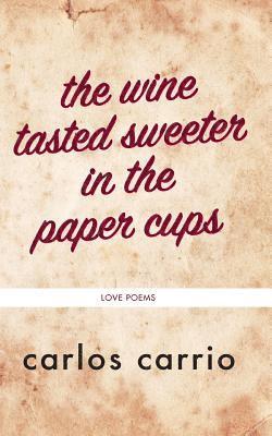 bokomslag The wine tasted sweeter in the paper cups: love poems