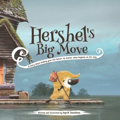 bokomslag Hershel's Big Move: A story about making your life better, no matter what happens on the way.