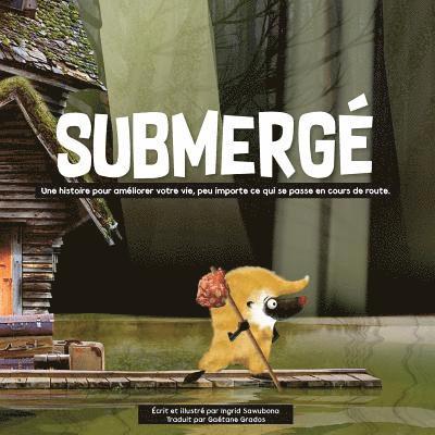 Submergé: Une histoire pour améliorer votre vie, peu importe ce qui se passe en cours de route.