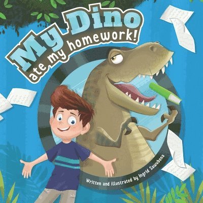 My Dino Ate My Homework!: A story about the fun of learning