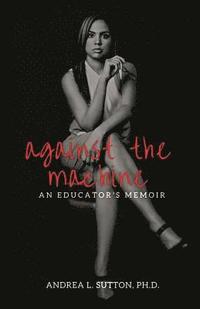 bokomslag Against the Machine: An Educator's Memoir