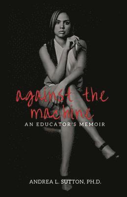 Against the Machine: An Educator's Memoir 1