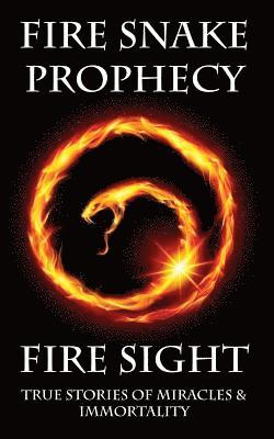 Fire Sight: True Stories of Miracles & Immortality 1