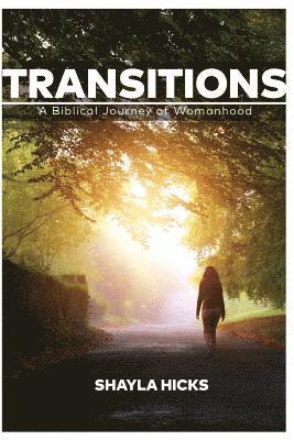 Transitions: A Biblical Journey of Womanhood 1