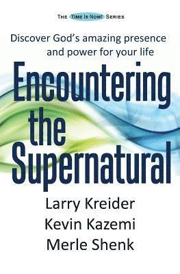 Encountering the Supernatural: Discover God's amazing presence and power for your life 1
