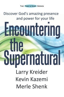 Kevin Kazemi, Merle Shenk - Encountering the Supernatural: Discover God's amazing presence and power for your life, Häftad