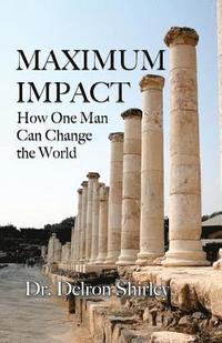 bokomslag Maximum Impact: How One Man Can Change the World