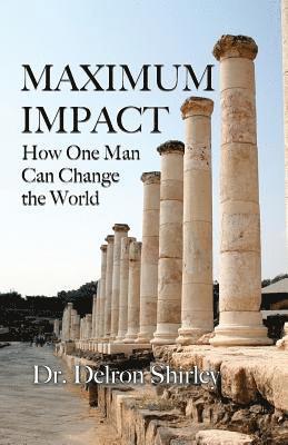 Delron R. Shirley - Maximum Impact: How One Man Can Change the World, Häftad