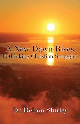 Delron Shirley - A New Dawn Rises: Rethinking Christian Struggles, Häftad