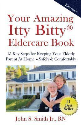 bokomslag Your Amazing Itty Bitty Eldercare Book: 15 Key Steps for Keeping Your Elderly Parent at Home - Safely and Comfortably