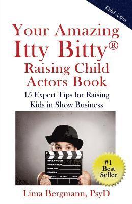 bokomslag Your Amazing Itty Bitty Raising Child Actors: 15 Expert Tips for Raising Kids in Show Business