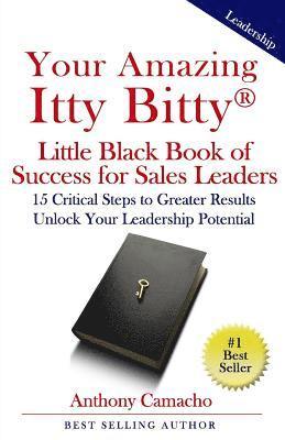 bokomslag Your Amazing Itty Bitty Little Black Book of Success for Sales Leaders: 15 Critical Steps to Greater Results in Unlocking Your Leadership Potential