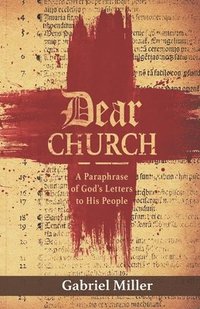 bokomslag Dear Church: A Paraphrase of God's Letters to His People