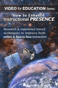 bokomslag How to Enhance Instructional PRESENCE: Research & experience based techniques to improve both online & face-to-face instruction