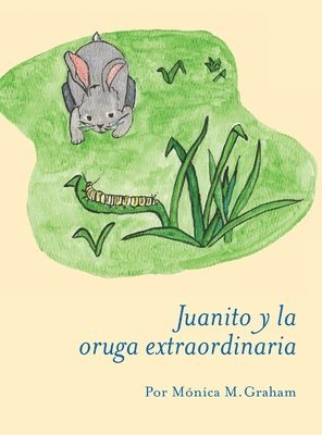 Mónica M. Graham - Juanito y la oruga extraordinaria, Inbunden