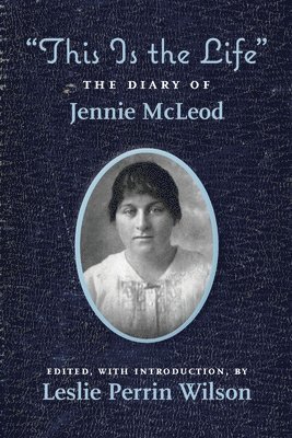 bokomslag "This Is the Life" The Diary of Jennie McLeod