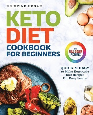 bokomslag Keto Diet Cookbook For Beginners: Quick & Easy To Make Ketogenic Diet Recipes For Busy People