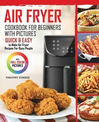 bokomslag Air Fryer Cookbook For Beginners With Pictures: Quick & Easy To Make Air Fryer Recipes For Busy People