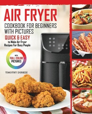 bokomslag Air Fryer Cookbook For Beginners With Pictures: Quick & Easy To Make Air Fryer Recipes For Busy People