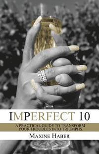 bokomslag Imperfect 10: A Practical Guide To Transform Your Troubles Into Triumphs