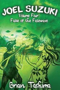 bokomslag Joel Suzuki, Volume Four: Fable of the Fatewave