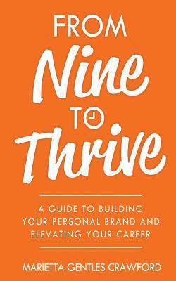 bokomslag From Nine to Thrive: A Guide to Building Your Personal Brand and Elevating Your Career