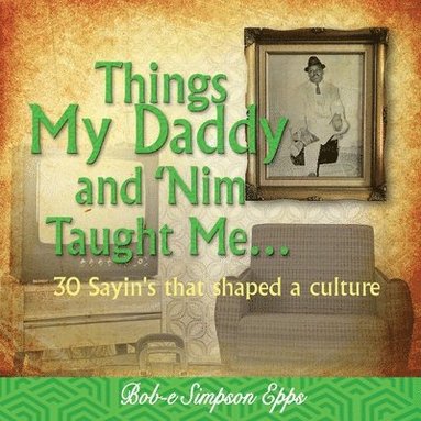 Bob-E Simpson Epps - Things My Daddy and Nim Taught Me, Häftad