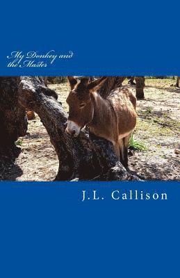 J. L. Callison - My Donkey and the Master: A Short Story of Sanctified Imagination, Häftad