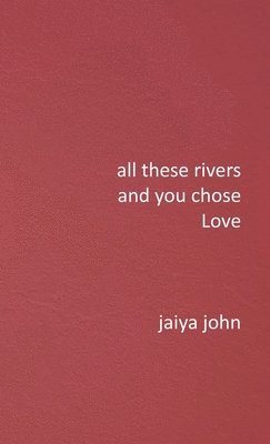 All These Rivers and You Chose Love 1
